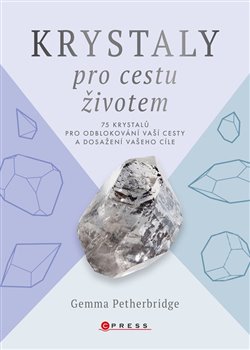 Krystaly pro cestu životem - 75 krystalů pro odblokování vaší cesty a dosažení vašeho cíle koupíte na Kosmas.cz