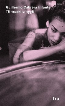 Tři truchliví tygři - Nejsvobodomyslnější! Nejpodvratnější! Postmoderní! Kuba. koupíte na Kosmas.cz