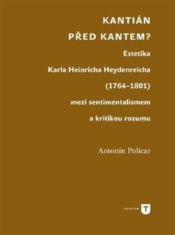 Kantián před Kantem? - Estetika Karla Heinricha Heydenreicha (1764–1801) mezi sentimentalismem a kritikou rozumu koupíte na Kosmas.cz