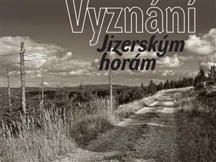 Vyznání Jizerským horám - Petra Laurin, Jan Šebelka, kol.