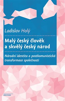 Malý český člověk a skvělý český národ - Národní identita a postkomunistická transformace společnosti koupíte na Kosmas.cz