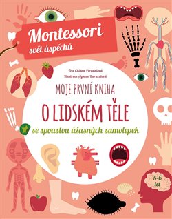 Moje první kniha o lidském těle se spoustou úžasných samolepek (Montessori: Svět úspěchů), 2. vydání koupíte na Kosmas.cz