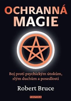 Ochranná magie - Boj proti psychickým útokům, zlým duchům a posedlosti koupíte na Kosmas.cz