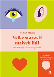 Velké starosti malých lidí: Když chcete svým dětem skutečně porozumět - Iva Hadj Moussa