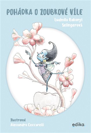 Pohádka o zoubkové víle: Aktivity, hry a zajímavosti o zoubcích - Ludmila Bakonyi Selingerová