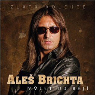 Výlet do bájí: Zlatá kolekce - Aleš Brichta