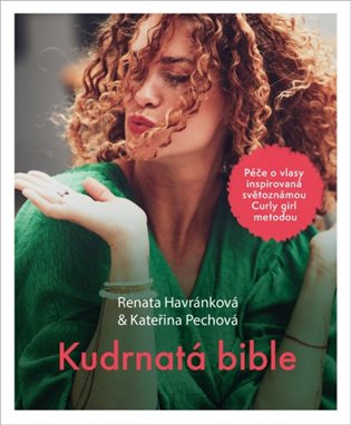 Kudrnatá bible: Péče o vlasy inspirované světoznámou Curly Girl metodou - Renata Havránková, Kateřina Pechová