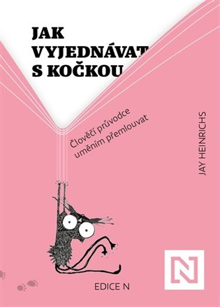 Jak vyjednávat s kočkou: Člověčí průvodce uměním přemlouvat - Jay Heinrichs