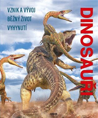 Dinosauři: Vznik a vývoj. Běžný život. Vyhynutí -  kolektiv autorů