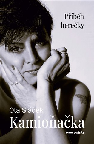 Kamioňačka: Příběh herečky - Ota Sládek