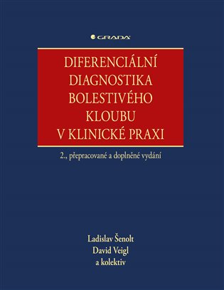 Diferenciální diagnostika bolestivého kloubu v klinické praxi: 2., přepracované a doplněné vydání - Ladislav Šenolt, David Veigl,  kolektiv