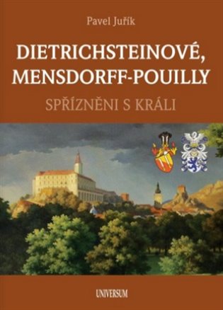 Dietrichsteinové, Mensdorff-Pouilly - Spřízněni s králi - Pavel Juřík