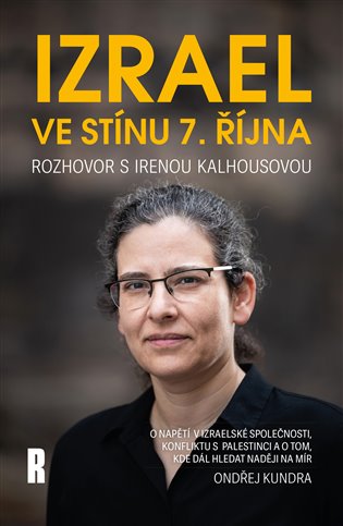 Izrael ve stínu 7. října: Rozhovor s Irenou Kalhousovou - Ondřej Kundra