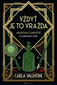 Vždyť je to vražda: Agatha Christie a forenzní věda - Carla Valentine