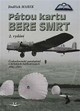 Pátou kartu bere smrt: Českoslovenští parašutisté v britských battledressech 1941-1945 - Jindřich Marek