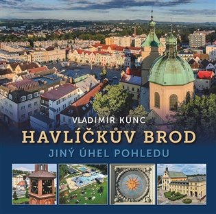 Havlíčkův Brod -jiný úhel pohledu - Vladimír Kunc