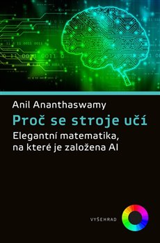 Proč se stroje učí - Elegantní matematika, na které je založena AI koupíte na Kosmas.cz