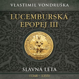 Lucemburská epopej III - Slavná léta (1348-1355), mp3 - Vlastimil Vondruška