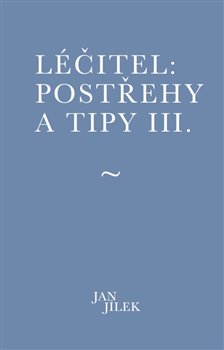 Léčitel: Postřehy a tipy III. koupíte na Kosmas.cz