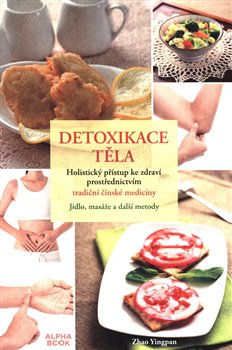 Detoxikace těla - Holistický přístup ke zdravín prostřednictvím tradiční čínské medicíny koupíte na Kosmas.cz