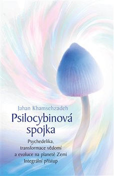 Psilocybinová spojka - Psychedelika, transformace vědomí a evoluce na planetě Zemi. Integrální přístup koupíte na Kosmas.cz