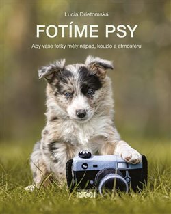 Fotíme psy - Aby vaše fotky měly nápad, koupíte na Kosmas.cz