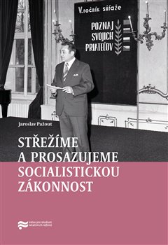 Střežíme a prosazujeme socialistickou zákonnost - Nejvyšší orgány československé prokuratury a jejich působení v letech 1969–1989 koupíte na Kosmas.cz
