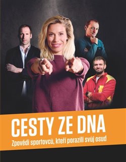 Kniha Cesty ze dna. Zpovědi sportovců, kteří porazili svůj osud