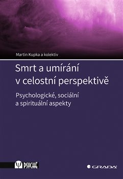 Smrt a umírání v celostní perspektivě - Psychologické, sociální a spirituální aspekty koupíte na Kosmas.cz