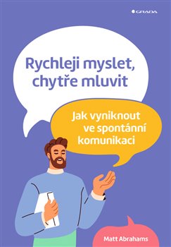 Rychleji myslet, chytře mluvit - Jak vyniknout ve spontánní komunikaci koupíte na Kosmas.cz