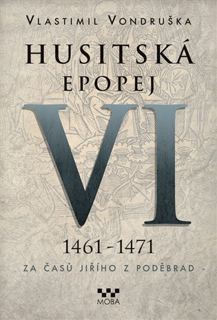 Husitská epopej VI. 1461 -1471 - Za časů Jiřího z Poděbrad, 2. vydání koupíte na Kosmas.cz