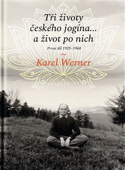 Tři životy českého jogína… a život po nich - První díl 1925–1968 koupíte na Kosmas.cz