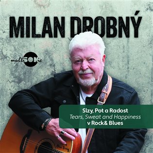 Milan Drobný: Slzy, pot a radost v Rock & Blues (Tears, Sweat and Happiness)