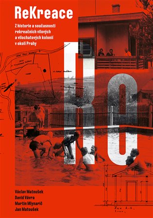 ReKreace - Prvorepubliková letní sídla v okolí Prahy - Martin Mlynarič, Jan Matoušek, David Vávra, Václav Matoušek