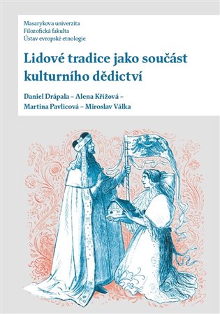 Lidové tradice jako součást kulturního dědictví - Daniel Drápala, Alena Křížová, Martina Pavlicová, Miroslav Válka