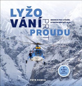 Lyžování proti proudu-  Bedekr pro lyžaře, kterým nestačí Alpy - Petr Kubka