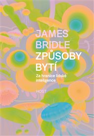 Způsoby bytí: Za hranice lidské inteligence - James Bridle