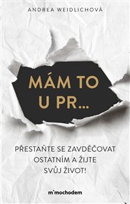 Mám to u pr…: Přestaňte se zavděčovat ostatním a žijte svůj život! - Andrea Weidlichová