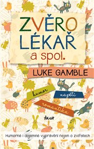 Zvěrolékař a spol.: Humorné a dojemné vyprávění nejen o zvířatech - Luke Gamble