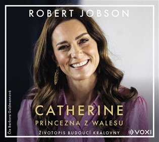Catherine: princezna z Walesu: Životopis budoucí královny - Robert Jobson