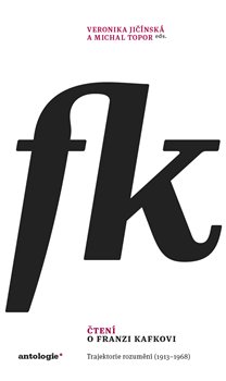 Čtení o Franzi Kafkovi: Trajektorie rozumění (1913–1968) - Veronika Jičínská (ed.), Michal Topor (ed.)