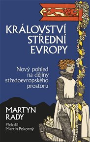Království střední Evropy - Martyn Rady