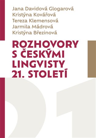 Rozhovory s českými lingvisty 21. století - Kristýna Březinová, Jana Davidová Glogarová, Tereza Klemensová, Kristýna Kovářová, Jarmila Mádrová