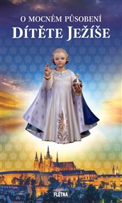 O mocném působení dítěte Ježíše -  kol.