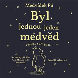 Medvídek Pú: Byl jednou jeden medvěd: Příběhy z dřívějška - Jane Riordan