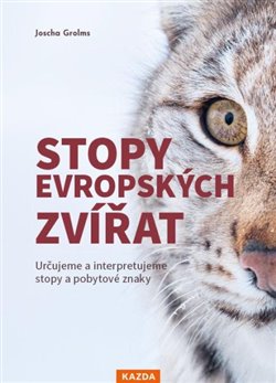 Stopy evropských zvířat - Určujeme a interpretujeme stopy a pobytové znaky zvířat koupíte na Kosmas.cz