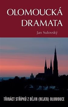 Olomoucká dramata - Třináct střípků z dějin (nejen) Olomouce koupíte na Kosmas.cz