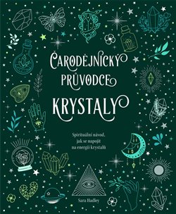 Čarodějnický průvodce krystaly - Spirituální návod, jak se napojit na energii krystalů koupíte na Kosmas.cz
