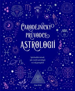 Čarodějnický průvodce astrologií - Spirituální návod, jak využít astrologii ve svůj prospěch koupíte na Kosmas.cz