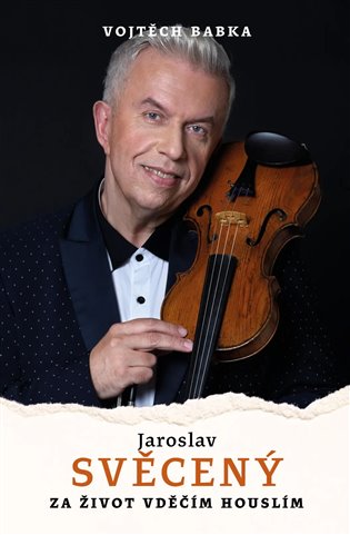 Jaroslav Svěcený: Za život vděčím houslím - Vojtěch Babka